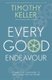Every Good Endeavour - Connecting Your Work to God's Plan for the World (Paperback): Timothy Keller