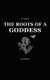 The Roots of a Goddess - An Anthology (Paperback): Cassandra MacKenzie Wood, CM Writer