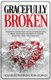 Gracefully Broken - Freedom from pain and generational curses through humility, inner healing and deliverance (Paperback):...