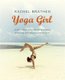 Yoga Girl - Finding Happiness, Cultivating Balance and Living with Your Heart Wide Open (Paperback): Rachel Brathen