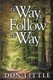 The Way to Follow the Way - Jesus Said, "I am the Way, the Truth, and the Life. No One Comes to the Father Except Through Me."...