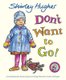 Don't Want to Go! (Paperback): Shirley Hughes