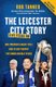The Leicester City Story - Five Years On (Paperback): Rob Tanner