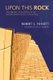 Upon This Rock (Hardcover): Robert L. Fossett