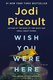 Wish You Were Here (Paperback): Jodi Picoult
