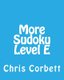 More Sudoku Level E - Medium to Moderate Sudoku Puzzles (Paperback): Chris Corbett