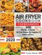 Air Fryer Cookbook for Beginners - 600 Effortless & Healthy Air Fryer Recipes for Beginners & Advanced Users: 600 Effortless &...