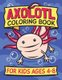 Axolotl Coloring Book for Kids Ages 4-8 - Fun children's art book for boys and girls. All skill levels. Also with simple...