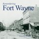 Remembering Fort Wayne (Paperback): Scott M. Bushnell
