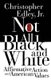 Not All Black and White (Paperback, 1st pbk. ed): Christopher Edley
