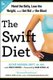 The Swift Diet - 4 Weeks to Mend the Belly, Lose the Weight, and Get Rid of the Bloat (Paperback): Kathie Madonna Swift, Joseph...