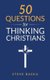 50 Questions for Thinking Christians (Paperback): Steve Baska