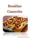 Breakfast Casseroles - Every recipe ends with space for notes, Recipe includes pizza, sausage, egg, Souffle, Quiche and more...