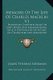 Memoirs of the Life of Charles Macklin V1 - Principally Compiled from His Own Papers and Memorandums, Which Contain His...