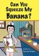 Can You Squeeze My Banana? (Hardcover): Brenda Wojick