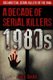 1980s - A Decade of Serial Killers - The Most Evil Serial Killers of the 1980s (Paperback): Jack Smith