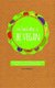 52 Simple Ways to Be Vegan - Easy Ways to Eat Natural, Save the Earth, and Live Cruelty-Free (Paperback): Terri Paajanen