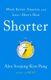 Shorter - Work Better, Smarter, and Less--Here's How (Hardcover): Alex Soojung Kim Pang