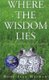 Where The Wisdom Lies - A Message From Nature's Small Creatures (Paperback): Hope Ives Mauran