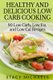 Healthy and Delicious Low Carb Cooking - 90 Low Carb, Low Fat, and Low Cal Recipes (Paperback): Stacy Michaels
