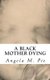 A Black Mother Dying (Paperback): Angela Monique Pie