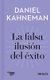 La falsa ilusion del exito / Delusion of Success: How optimism suffocates executive decisions (Spanish, Hardcover): Daniel...