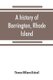 A history of Barrington, Rhode Island (Paperback): Thomas Williams Bicknell