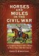 Horses and Mules in the Civil War - A Complete History with a Roster of More Than 700 War Horses (Paperback): Gene C Armistead