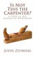 Is Not This the Carpenter? - A Peek at His Nazareth Woodshop (Paperback): John Zehring