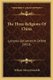The Three Religions Of China - Lectures Delivered At Oxford (1913) (Paperback): William Edward Soothill
