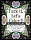 Fuck It, Let's Color 2 Black Edition - A Bigger, Beter, More Bad Ass Adult Coloring Book of Curse Words (Paperback): Sarah...