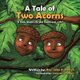 A Tale of Two Acorns a Story about Life and Death and Life (Paperback): John Neilon