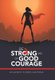 Be Strong and of Good Courage (Hardcover): Milagros Flores Santana