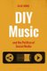 DIY Music and the Politics of Social Media (Paperback): Ellis Jones