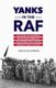 Yanks in the RAF - The Story of Maverick Pilots and American Volunteers Who Joined Britain's Fight in WWII (Hardcover):...