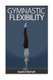 Gymnastic Flexibility (Paperback): Aaron Chase