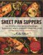 Sheet Pan Suppers - 120 Recipes for Simple, Surprising, Hands-off Meals Straight from the Oven (Paperback): Molly Gilbert