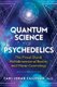 Quantum Science of Psychedelics - The Pineal Gland, Multidimensional Reality, and Mayan Cosmology (Paperback): Carl Johan...