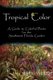 Tropical Color - A Guide to Colorful Plants for the Southwest Florida Garden (Paperback): Mike Malloy