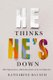 He Thinks He's Down - White Appropriations of Black Masculinities in the Civil Rights Era (Hardcover): Katharine Bausch