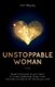 Unstoppable Woman - Reveal the power of your heart to create leadership impact and cultivate confidence for the life you want...