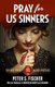 Pray For Us Sinners (Paperback): Peter S. Fischer