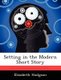 Setting in the Modern Short Story (Paperback): Elizabeth Hodgson