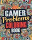 Gamer Coloring Book - A Snarky, Irreverent & Funny Gaming Coloring Book Gift Idea for Gamers and Video Game Lovers (Paperback):...