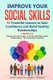 Improve Your Social Skills - 61 Powerful Lessons to Gain Confidence and Build Healthy Relationships by Reclaiming Your Life...