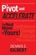 Pivot and Accelerate - The Next Move Is Yours! (Paperback): Dennis E Gilbert