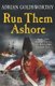 Run Them Ashore (Paperback): Adrian Goldsworthy