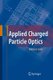 Applied Charged Particle Optics (Paperback, Softcover reprint of hardcover 1st ed. 2008): Helmut Liebl