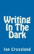 Writing In The Dark - In a way you could call it Rock Bottom (Paperback): Ian Crossland