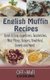 English Muffin Recipes - Quick & Easy Appetizers, Sandwiches, Mini Pizzas, Burgers, Breakfast, Sweets and More! (Paperback):...